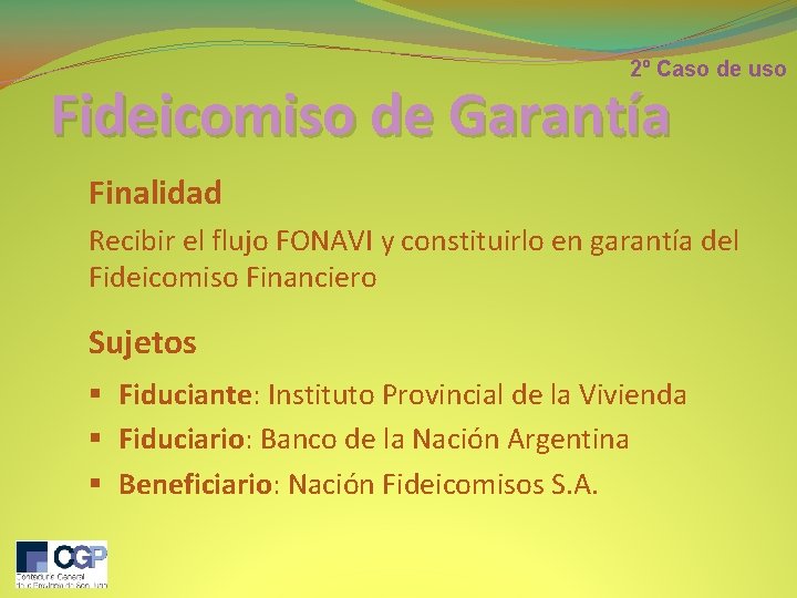 2º Caso de uso Fideicomiso de Garantía Finalidad Recibir el flujo FONAVI y constituirlo