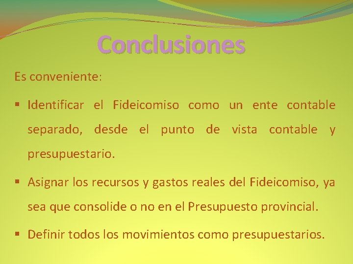 Conclusiones Es conveniente: § Identificar el Fideicomiso como un ente contable separado, desde el