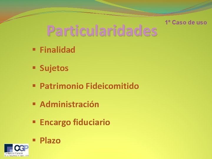 Particularidades § Finalidad § Sujetos § Patrimonio Fideicomitido § Administración § Encargo fiduciario §