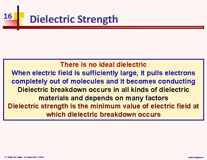 16 Dielectric Strength There is no ideal dielectric When electric field is sufficiently large,