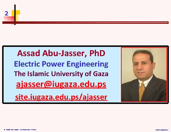 2 Assad Abu-Jasser, Ph. D Electric Power Engineering The Islamic University of Gaza ajasser@iugaza.