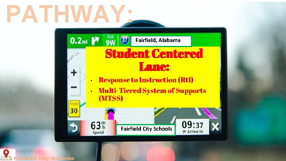 PATHWAY: Fairfield, Alabama Student Centered Lane: • • Response to Instruction (Rt. I) Multi-Tiered