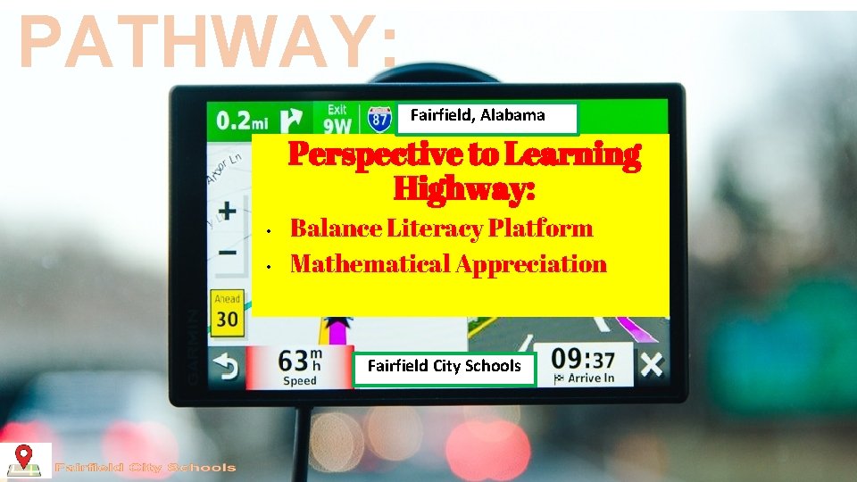 PATHWAY: Fairfield, Alabama Perspective to Learning Highway: • • Balance Literacy Platform Mathematical Appreciation