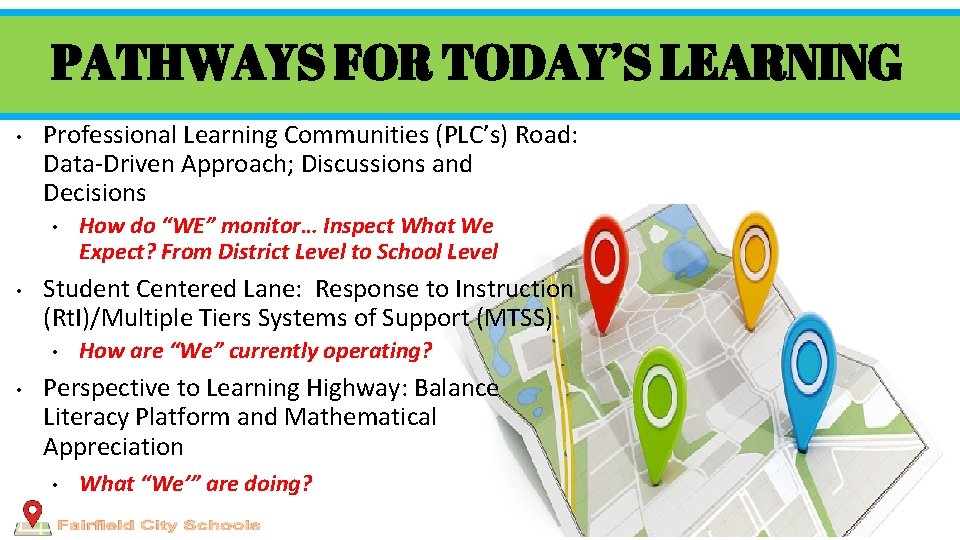 PATHWAYS FOR TODAY’S LEARNING • Professional Learning Communities (PLC’s) Road: Data-Driven Approach; Discussions and