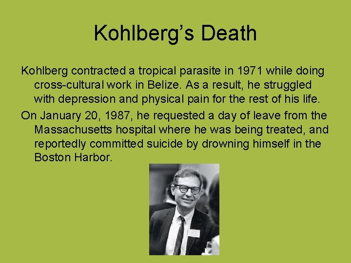 Kohlberg’s Death Kohlberg contracted a tropical parasite in 1971 while doing cross-cultural work in