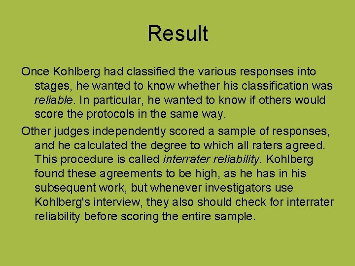 Result Once Kohlberg had classified the various responses into stages, he wanted to know