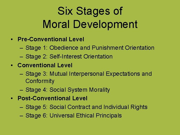 Six Stages of Moral Development • Pre-Conventional Level – Stage 1: Obedience and Punishment