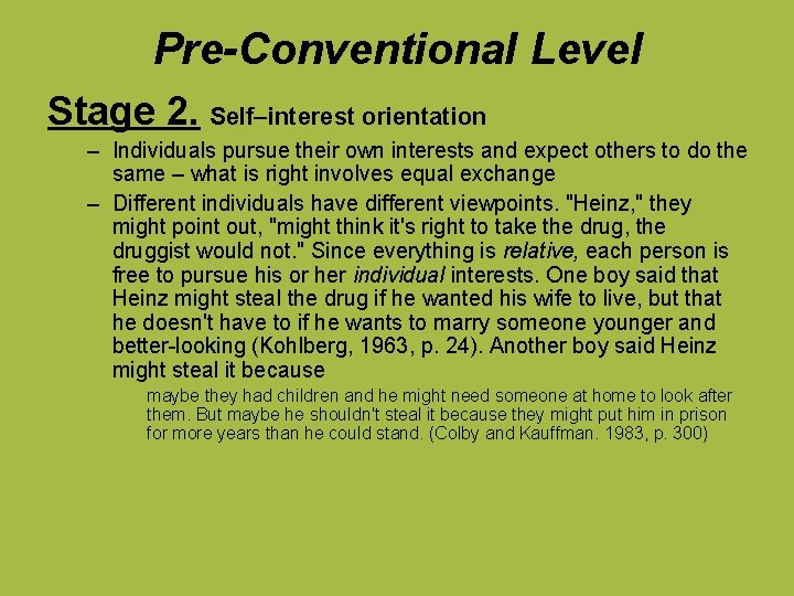 Pre-Conventional Level Stage 2. Self–interest orientation – Individuals pursue their own interests and expect