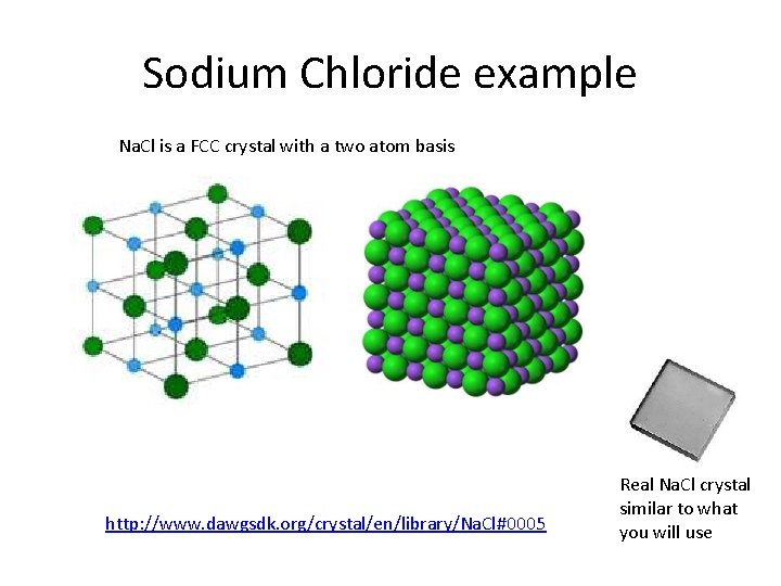 Sodium Chloride example Na. Cl is a FCC crystal with a two atom basis