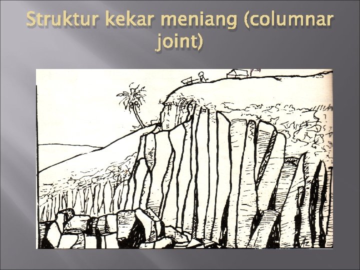 Struktur kekar meniang (columnar joint) 