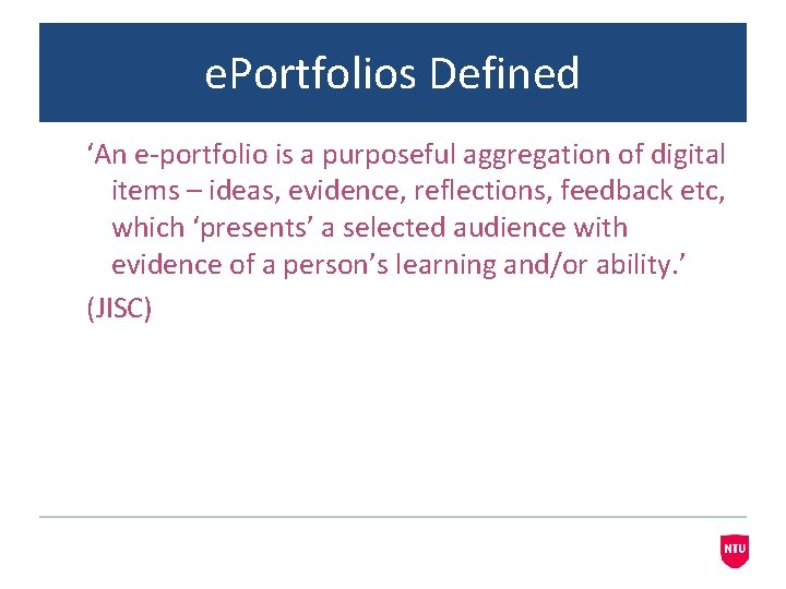 e. Portfolios Defined ‘An e-portfolio is a purposeful aggregation of digital items – ideas,