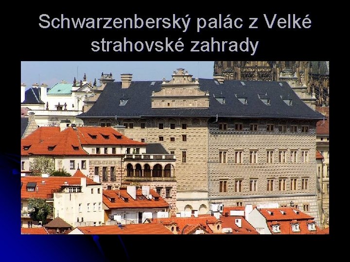 Schwarzenberský palác z Velké strahovské zahrady 