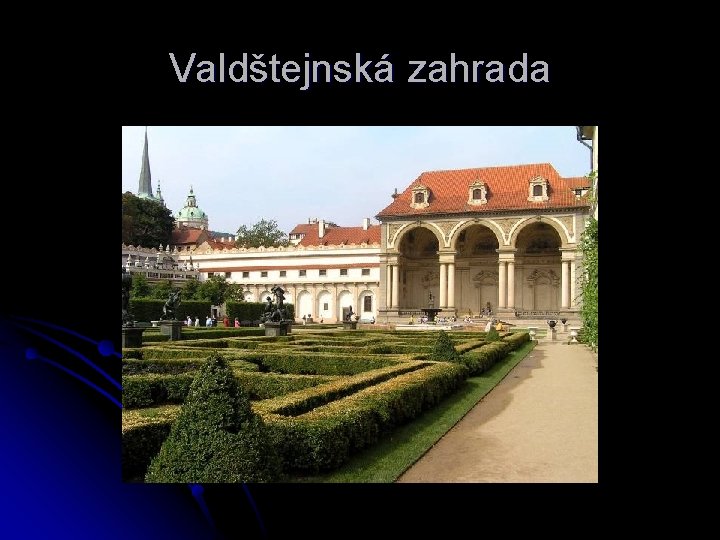 Valdštejnská zahrada 