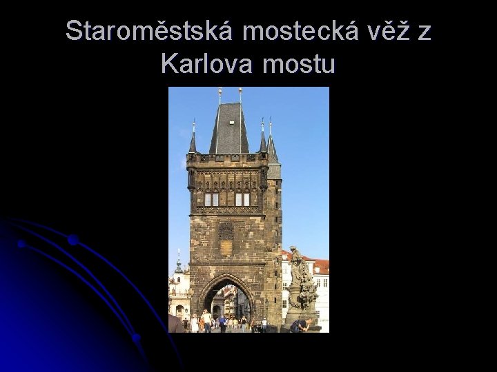Staroměstská mostecká věž z Karlova mostu 