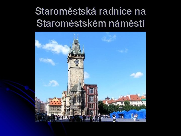 Staroměstská radnice na Staroměstském náměstí 