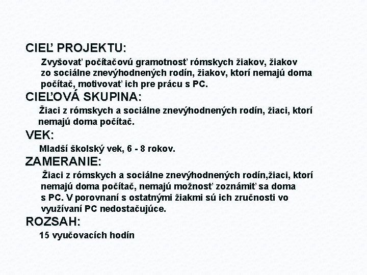 CIEĽ PROJEKTU: Zvyšovať počítačovú gramotnosť rómskych žiakov, žiakov zo sociálne znevýhodnených rodín, žiakov, ktorí