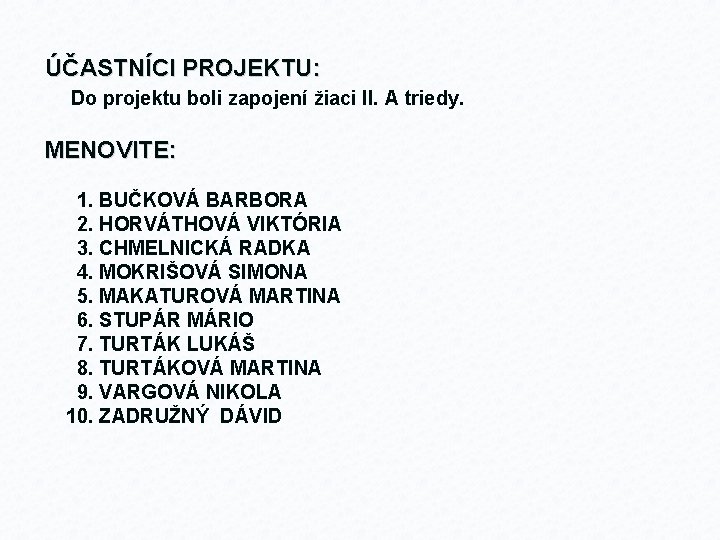 ÚČASTNÍCI PROJEKTU: Do projektu boli zapojení žiaci II. A triedy. MENOVITE: 1. BUČKOVÁ BARBORA