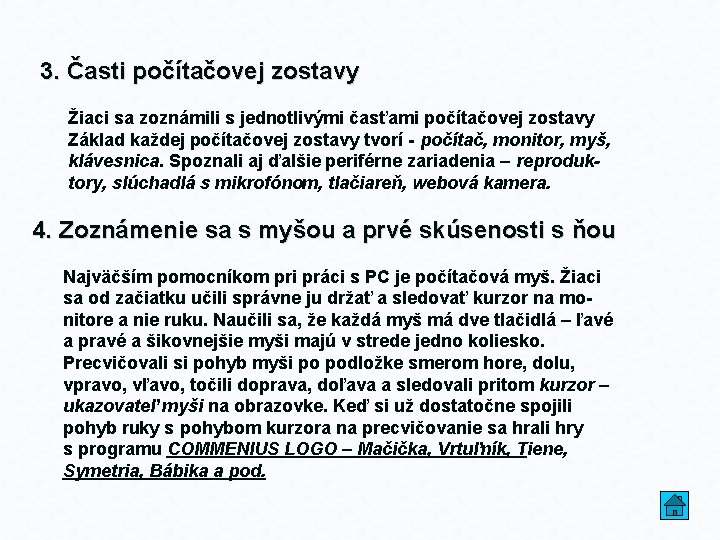 3. Časti počítačovej zostavy Žiaci sa zoznámili s jednotlivými časťami počítačovej zostavy Základ každej