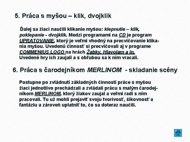 5. Práca s myšou – klik, dvojklik Ďalej sa žiaci naučili klikanie myšou: klepnutie