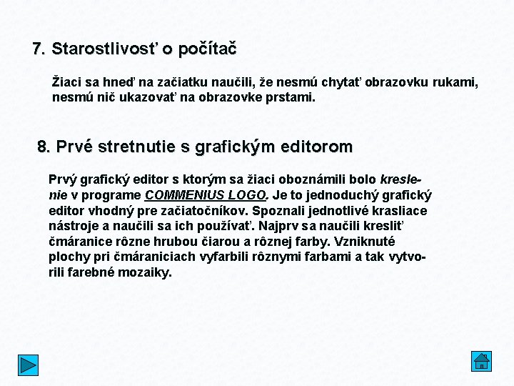 7. Starostlivosť o počítač Žiaci sa hneď na začiatku naučili, že nesmú chytať obrazovku