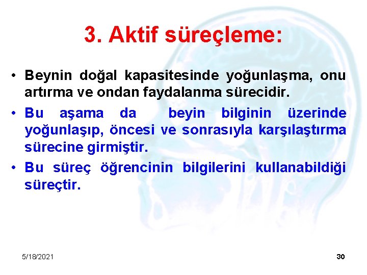 3. Aktif süreçleme: • Beynin doğal kapasitesinde yoğunlaşma, onu artırma ve ondan faydalanma sürecidir.