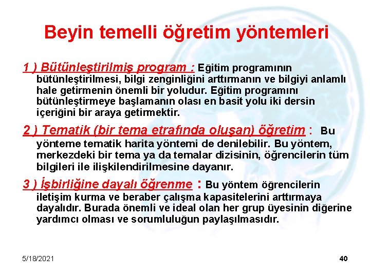 Beyin temelli öğretim yöntemleri 1 ) Bütünleştirilmiş program : Eğitim programının bütünleştirilmesi, bilgi zenginliğini