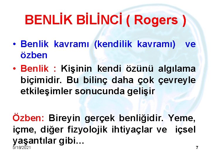 BENLİK BİLİNCİ ( Rogers ) • Benlik kavramı (kendilik kavramı) ve özben • Benlik