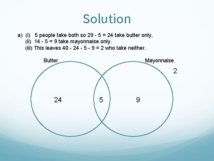 Solution a) (i) 5 people take both so 29 - 5 = 24 take Solution a) (i) 5 people take both so 29 - 5 = 24 take