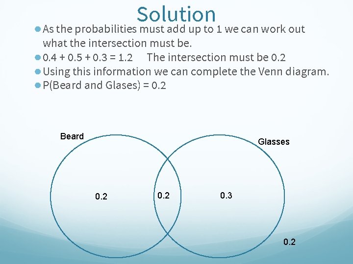 Solution ● As the probabilities must add up to 1 we can work out