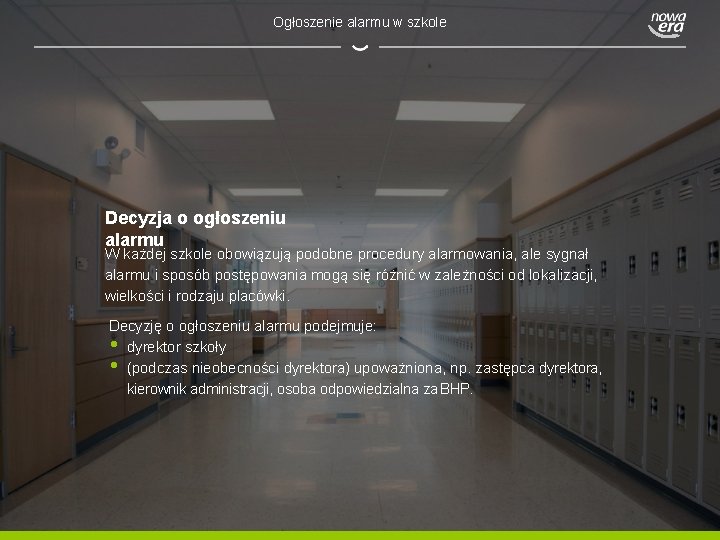 Ogłoszenie alarmu w szkole Decyzja o ogłoszeniu alarmu W każdej szkole obowiązują podobne procedury