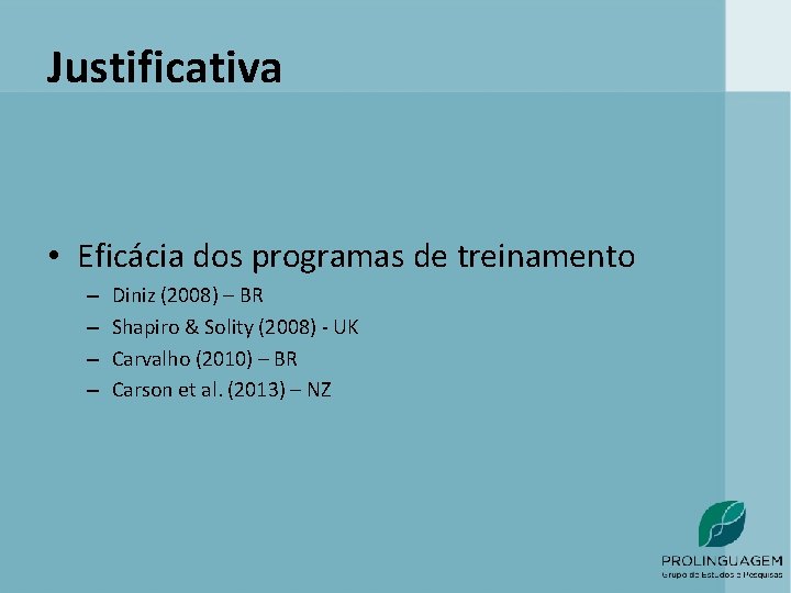 Justificativa • Eficácia dos programas de treinamento – – Diniz (2008) – BR Shapiro