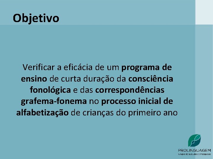 Objetivo Verificar a eficácia de um programa de ensino de curta duração da consciência