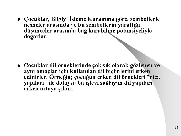 l Çocuklar, Bilgiyi İşleme Kuramına göre, sembollerle nesneler arasında ve bu sembollerin yarattığı düşünceler