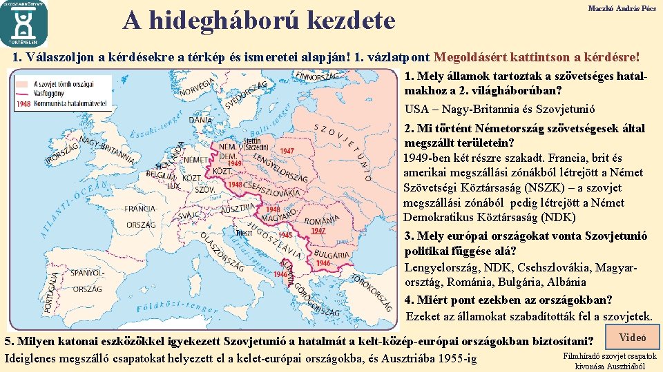 A hidegháború kezdete Maczkó András Pécs 1. Válaszoljon a kérdésekre a térkép és ismeretei