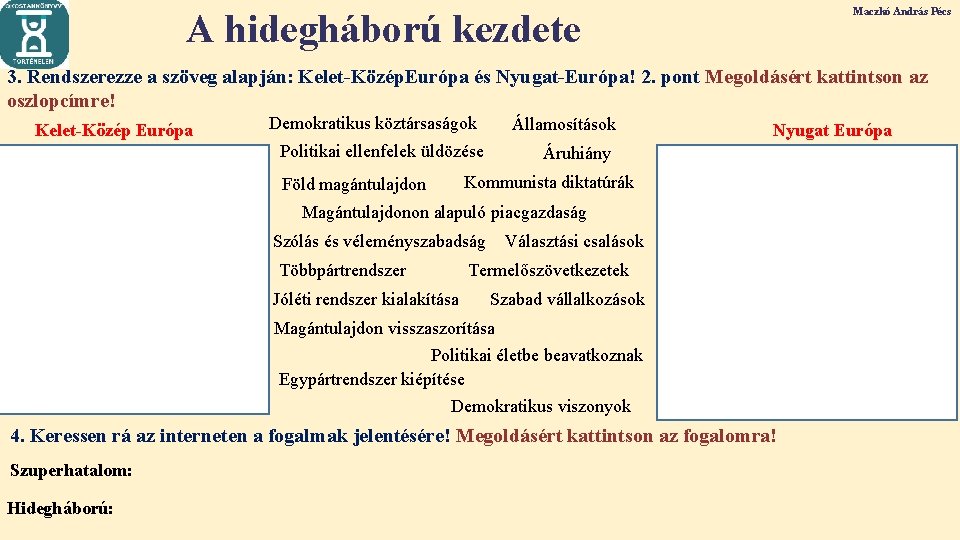 Maczkó András Pécs A hidegháború kezdete 3. Rendszerezze a szöveg alapján: Kelet-Közép. Európa és