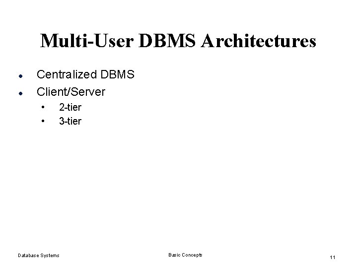Multi-User DBMS Architectures l l Centralized DBMS Client/Server • • 2 -tier 3 -tier Multi-User DBMS Architectures l l Centralized DBMS Client/Server • • 2 -tier 3 -tier