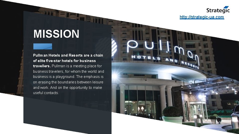 http: //strategic-ua. com MISSION Pullman Hotels and Resorts are a chain of elite five-star