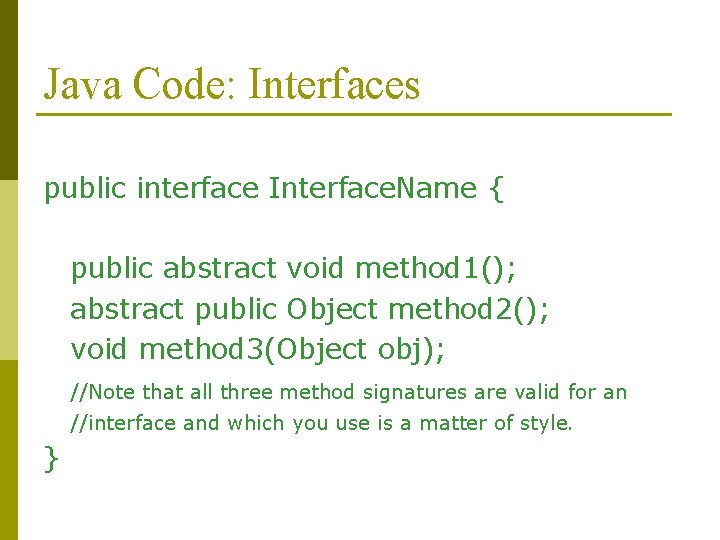Java Code: Interfaces public interface Interface. Name { public abstract void method 1(); abstract Java Code: Interfaces public interface Interface. Name { public abstract void method 1(); abstract