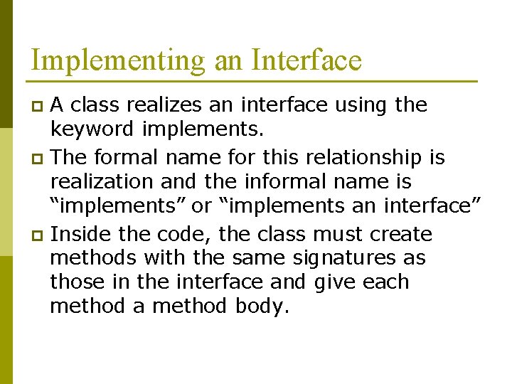 Implementing an Interface A class realizes an interface using the keyword implements. p The Implementing an Interface A class realizes an interface using the keyword implements. p The