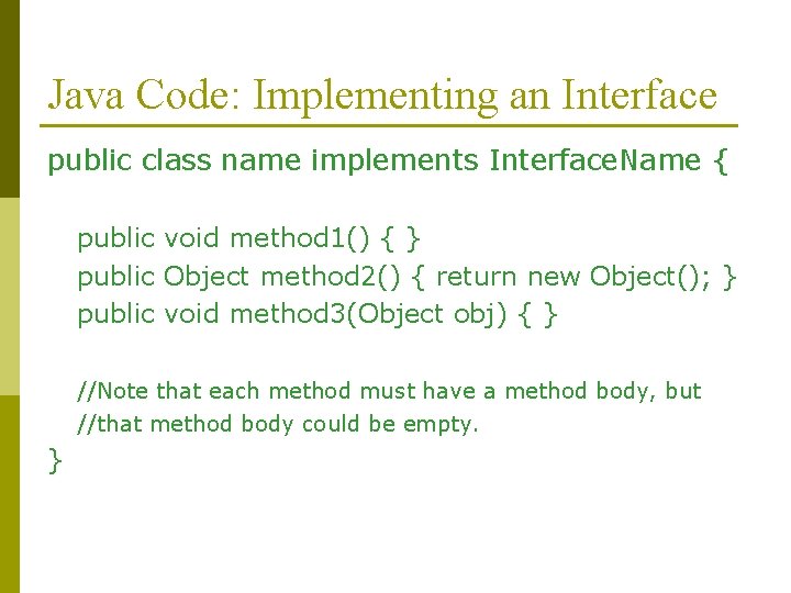 Java Code: Implementing an Interface public class name implements Interface. Name { public void Java Code: Implementing an Interface public class name implements Interface. Name { public void