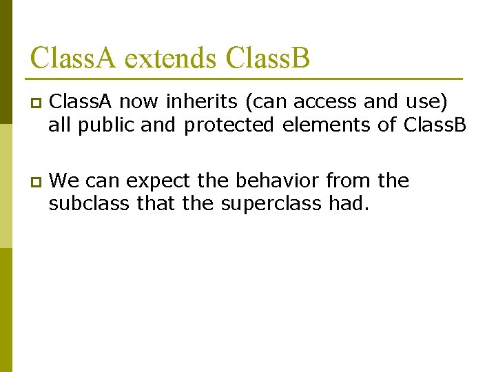 Class. A extends Class. B p Class. A now inherits (can access and use) Class. A extends Class. B p Class. A now inherits (can access and use)