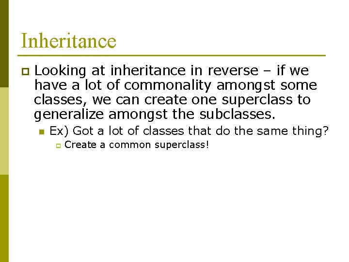 Inheritance p Looking at inheritance in reverse – if we have a lot of Inheritance p Looking at inheritance in reverse – if we have a lot of