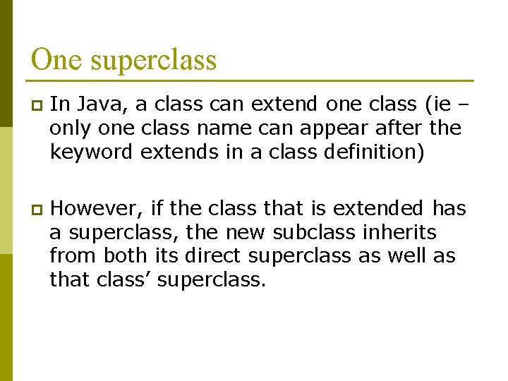 One superclass p In Java, a class can extend one class (ie – only One superclass p In Java, a class can extend one class (ie – only