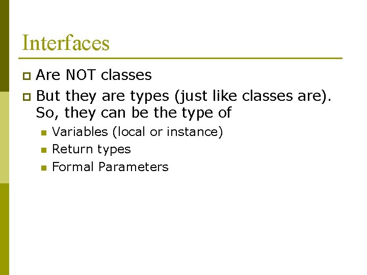 Interfaces Are NOT classes p But they are types (just like classes are). So, Interfaces Are NOT classes p But they are types (just like classes are). So,