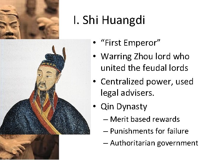 I. Shi Huangdi • “First Emperor” • Warring Zhou lord who united the feudal
