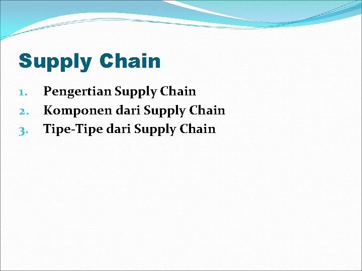Supply Chain 1. 2. 3. Pengertian Supply Chain Komponen dari Supply Chain Tipe-Tipe dari