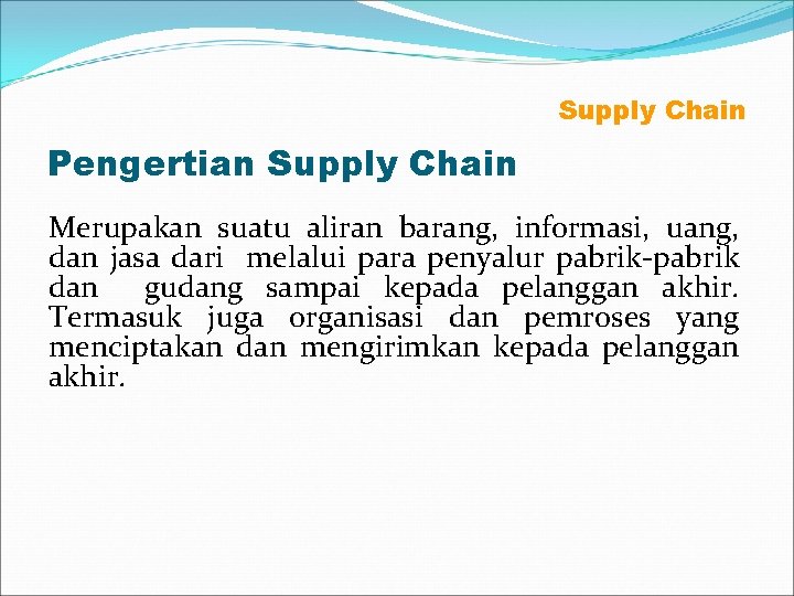 Supply Chain Pengertian Supply Chain Merupakan suatu aliran barang, informasi, uang, dan jasa dari