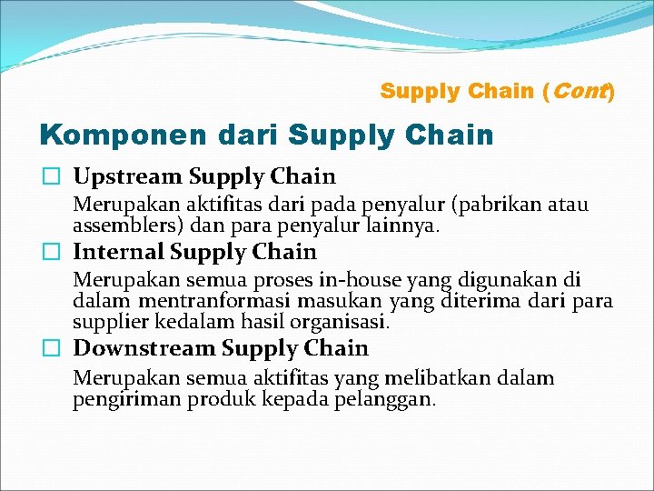 Supply Chain (Cont) Komponen dari Supply Chain � Upstream Supply Chain Merupakan aktifitas dari