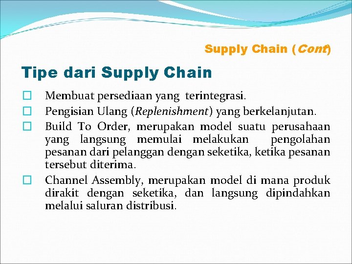 Supply Chain (Cont) Tipe dari Supply Chain � � Membuat persediaan yang terintegrasi. Pengisian