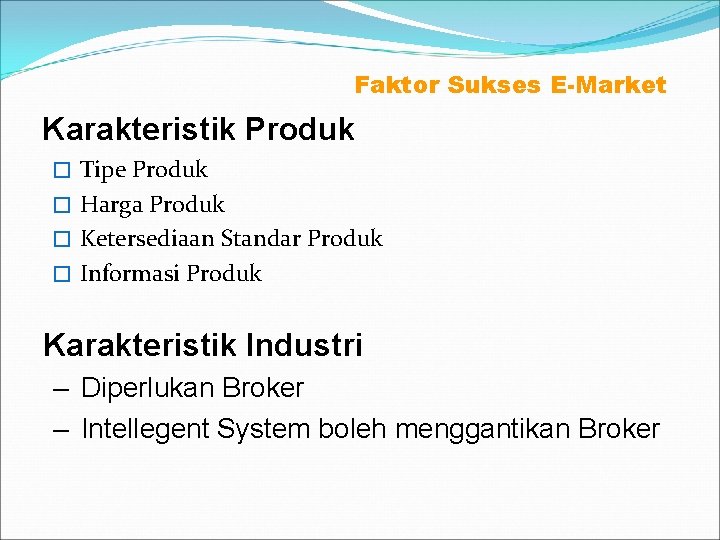 Faktor Sukses E-Market Karakteristik Produk � Tipe Produk � Harga Produk � Ketersediaan Standar